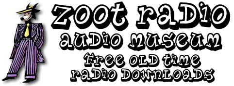 Zoot Radio | Old Time Radio | Shows | Download | Free | OTR